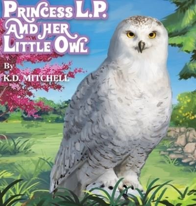 Cover for K D Mitchell · Princess L.P. and Her Little Owl (Innbunden bok) (2019)