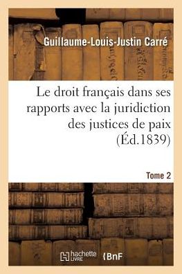 Cover for Carre-g · Le Droit Francais Dans Ses Rapports Avec La Juridiction Des Justices De Paix Tome 2 (Paperback Book) (2016)