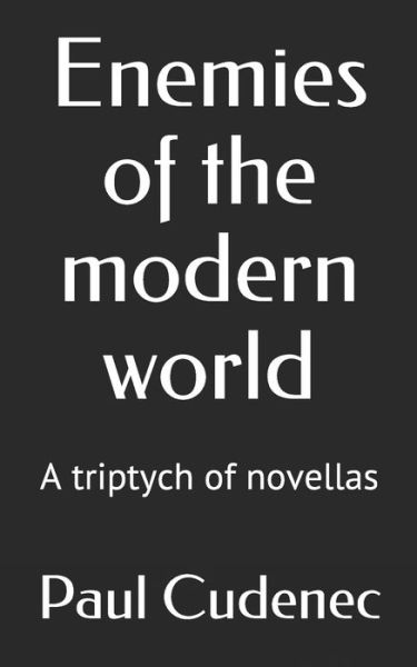 Enemies of the modern world - Paul Cudenec - Books - Paul Cudenec - 9782957576807 - December 14, 2020