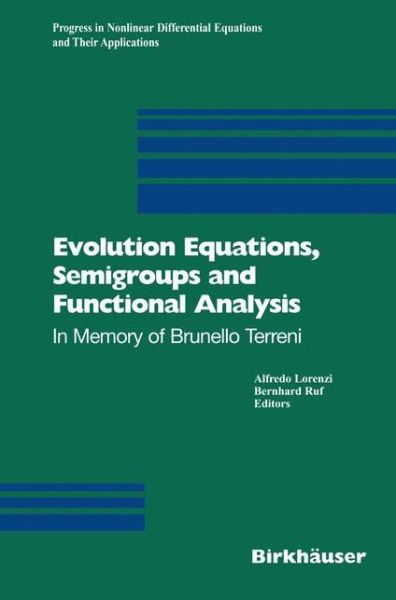 Cover for Alfredo Lorenzi · Evolution Equations, Semigroups and Functional Analysis: In Memory of Brunello Terreni - Progress in Nonlinear Differential Equations and Their Applications (Paperback Book) [Softcover reprint of the original 1st ed. 2002 edition] (2012)