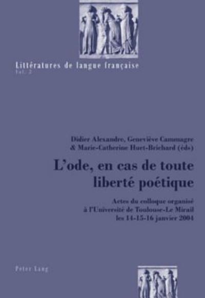 Cover for L'ode, en cas de toute liberte poetique: Actes du colloque organise a l'Universite de Toulouse-Le Mirail les 14-15-16 janvier 2004 (Paperback Book) (2007)