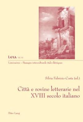 Cover for Citta E Rovine Letterarie Nel XVIII Secolo Italiano - Liminaires - Passages Interculturels (Paperback Book) (2007)