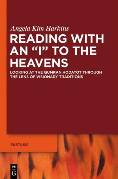 Cover for Angela Kim Harkins · Reading with an &quot;I&quot; to the Heavens: Looking at the Qumran Hodayot Through the Lens of Visionary Traditions (Ekstasis Religious Experience from Antiquity to the Middle Ages) (Hardcover Book) (2012)