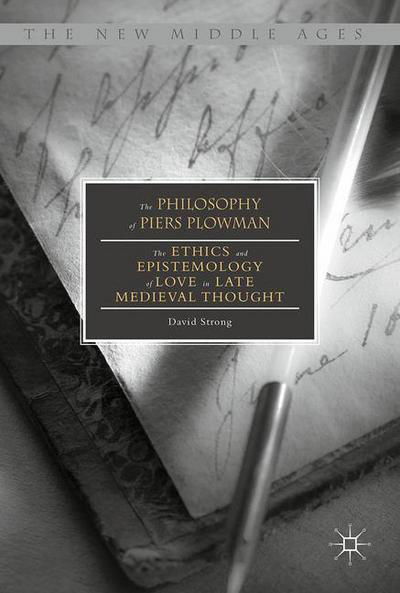 Cover for David Strong · The Philosophy of Piers Plowman: The Ethics and Epistemology of Love in Late Medieval Thought - The New Middle Ages (Hardcover bog) [1st ed. 2017 edition] (2017)