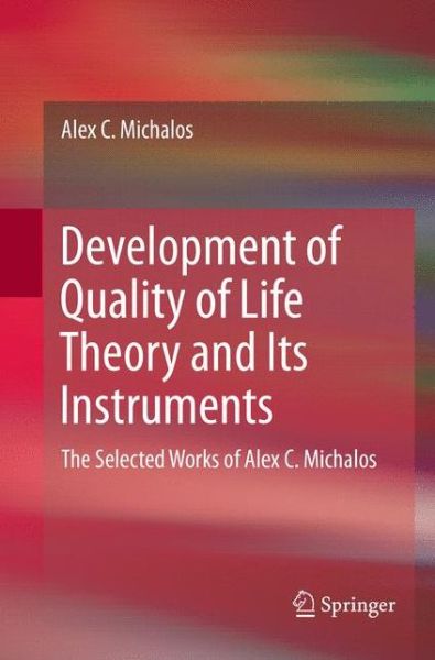 Cover for Alex C. Michalos · Development of Quality of Life Theory and Its Instruments: The Selected Works of Alex. C. Michalos (Paperback Book) [Softcover reprint of the original 1st ed. 2017 edition] (2018)