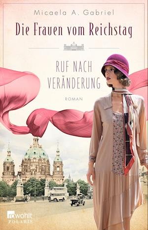 Die Frauen vom Reichstag: Ruf nach Veränderung - Micaela A. Gabriel - Books - ROWOHLT Taschenbuch - 9783499006807 - August 16, 2022