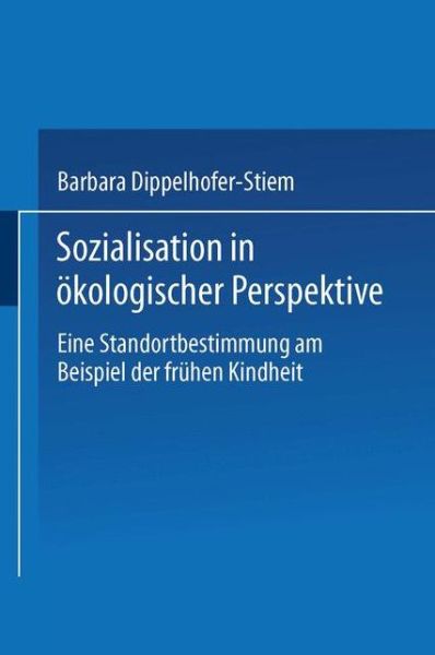 Cover for Barbara Dippelhofer-Stiem · Sozialisation in OEkologischer Perspektive: Eine Standortbestimmung Am Beispiel Der Fruhen Kindheit (Taschenbuch) [1995 edition] (1995)