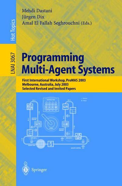 Cover for M Dastani · Programming Multi-Agent Systems: First International Workshop, PROMAS 2003, Melbourne, Australia, July 15, 2003, Selected Revised and Invited Papers - Lecture Notes in Computer Science (Paperback Book) [2004 edition] (2004)