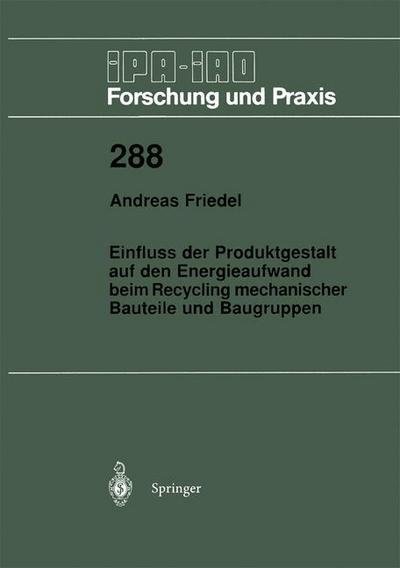 Cover for Andreas Friedel · Einfluss Der Produktgestalt Auf den Energieaufwand Beim Recycling Mechanischer Bauteile Und Baugruppen - Ipa-iao - Forschung Und Praxis (Taschenbuch) [German edition] (1999)