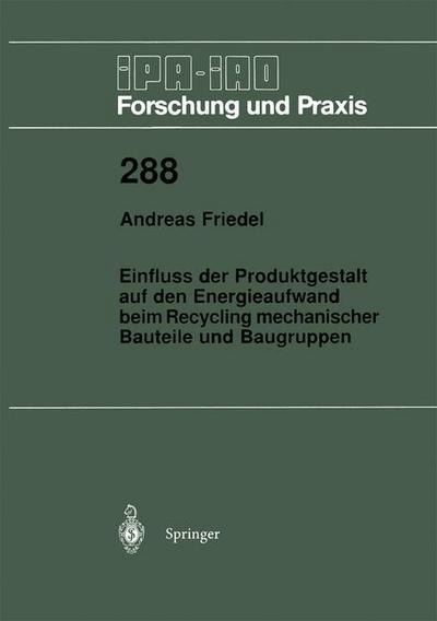 Einfluss Der Produktgestalt Auf den Energieaufwand Beim Recycling Mechanischer Bauteile Und Baugruppen - Ipa-iao - Forschung Und Praxis - Andreas Friedel - Bücher - Springer-Verlag Berlin and Heidelberg Gm - 9783540656807 - 4. März 1999