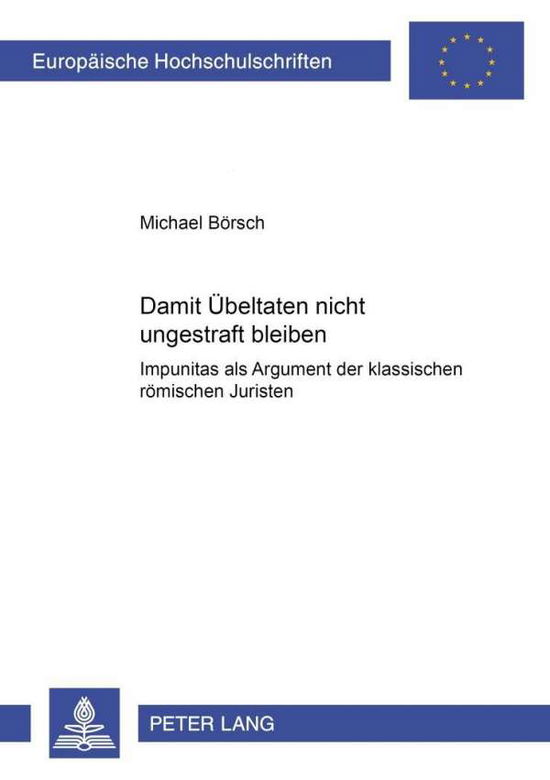 Cover for Michael Boersch · Damit Uebeltaten Nicht Ungestraft Bleiben: Impunitas ALS Argument Der Klassischen Roemischen Juristen (Paperback Book) [German edition] (2003)