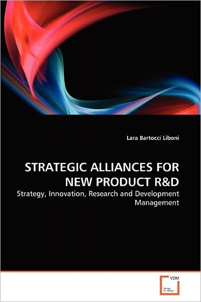 Cover for Lara Bartocci Liboni · Strategic Alliances for New Product R&amp;d: Strategy, Innovation, Research and Development Management (Paperback Book) (2011)