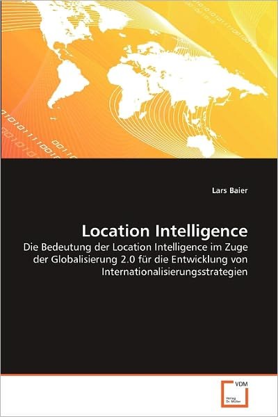 Cover for Lars Baier · Location Intelligence: Die Bedeutung Der Location Intelligence Im Zuge Der Globalisierung 2.0 Für Die Entwicklung Von Internationalisierungsstrategien (Paperback Bog) [German edition] (2011)