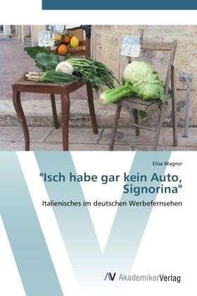 Cover for Wagner · &quot;Isch habe gar kein Auto, Signor (Buch) (2012)
