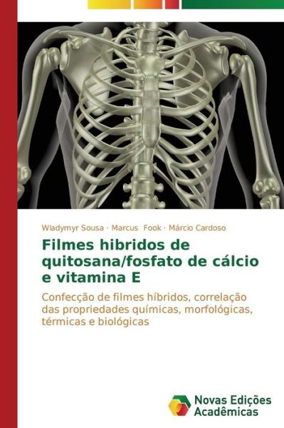 Cover for Márcio Cardoso · Filmes Hibridos De Quitosana / Fosfato De Cálcio E Vitamina E: Confecção De Filmes Híbridos, Correlação Das   Propriedades Químicas, Morfológicas, Térmicas E Biológicas (Paperback Book) [Portuguese edition] (2014)