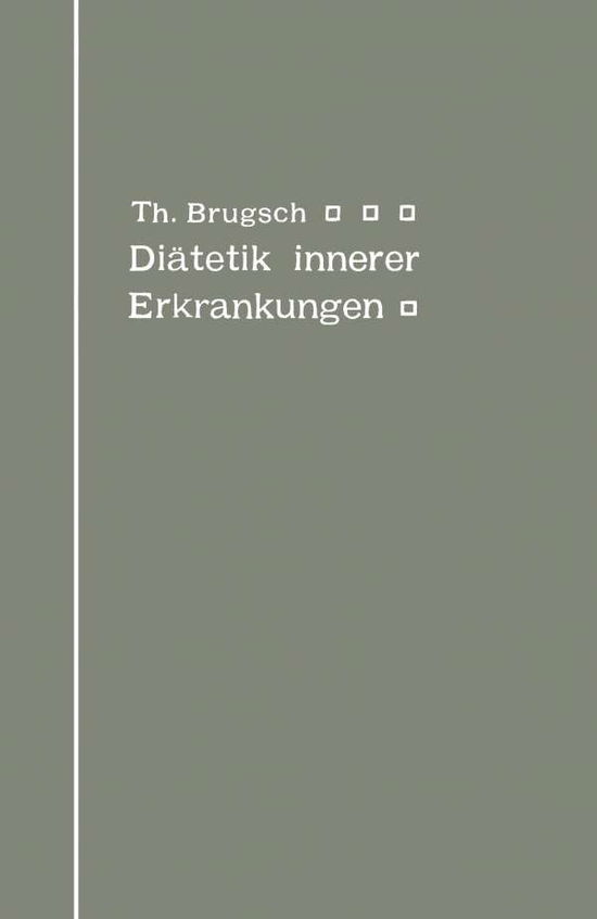 Cover for Theodor Brugsch · Diatetik Innerer Erkrankungen: Zum Praktischen Gebrauche Fur AErzte Und Studierende (Paperback Book) [1911 edition] (1911)