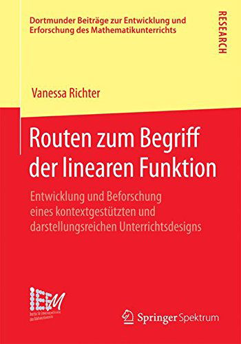 Cover for Vanessa Richter · Routen Zum Begriff Der Linearen Funktion: Entwicklung Und Beforschung Eines Kontextgestutzten Und Darstellungsreichen Unterrichtsdesigns - Dortmunder Beitrage Zur Entwicklung Und Erforschung Des Math (Pocketbok) [2014 edition] (2014)