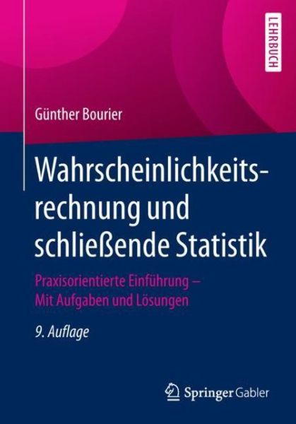 Cover for Gunther Bourier · Wahrscheinlichkeitsrechnung Und Schliessende Statistik: Praxisorientierte Einfuhrung -- Mit Aufgaben Und Loesungen (Paperback Book) [9th 9., Aktualisierte Aufl. 2018 edition] (2018)