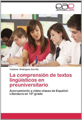 Cover for Yulianne Rodríguez Zorrilla · La Comprensión De Textos Lingüísticos en Preuniversitario: Acercamiento a Video-clases De Español-literatura en 10º Grado (Paperback Book) [Spanish edition] (2012)