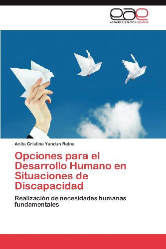 Cover for Anita Cristina Yandun Reina · Opciones Para El Desarrollo Humano en Situaciones De Discapacidad: Realización De Necesidades Humanas Fundamentales (Paperback Book) [Spanish edition] (2012)