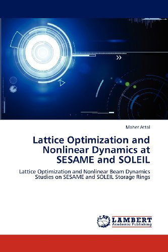 Cover for Maher Attal · Lattice Optimization and Nonlinear Dynamics at Sesame and Soleil: Lattice Optimization and Nonlinear Beam Dynamics Studies on Sesame and Soleil Storage Rings (Paperback Book) (2012)