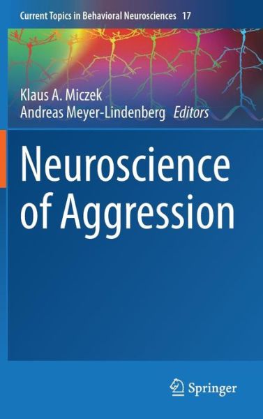 Cover for Klaus a Miczek · Neuroscience of Aggression - Current Topics in Behavioral Neurosciences (Hardcover Book) [2014 edition] (2014)