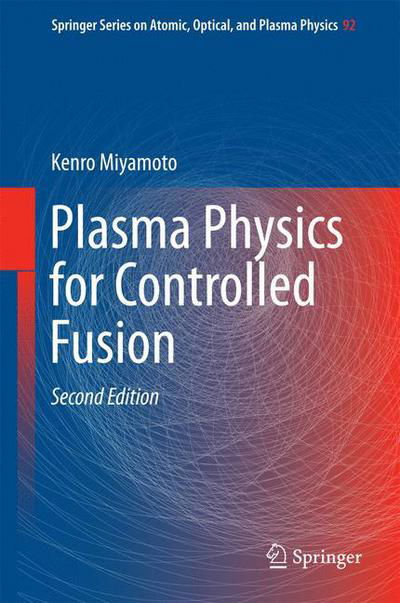 Cover for Kenro Miyamoto · Plasma Physics for Controlled Fusion - Springer Series on Atomic, Optical, and Plasma Physics (Hardcover Book) [2nd ed. 2016 edition] (2016)