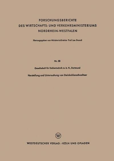 Cover for Gesellschaft Fur Kohlentechnik M B H Dortmund · Herstellung Und Untersuchung Von Steinkohlenschwelteer - Forschungsberichte Des Wirtschafts- Und Verkehrsministeriums (Paperback Book) [1953 edition] (1953)