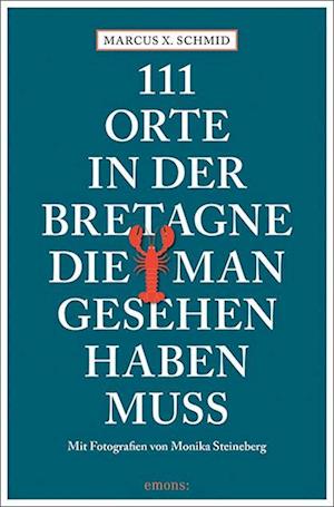 Cover for Marcus X. Schmid · 111 Orte in der Bretagne, die man gesehen haben muss (Book) (2023)