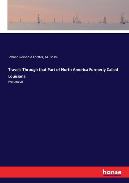 Travels Through that Part of North America Formerly Called Louisiana - M Bossu - Books - Hansebooks - 9783744753807 - June 1, 2017