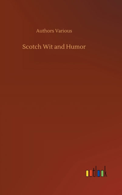 Scotch Wit and Humor - Authors Various - Books - Outlook Verlag - 9783752389807 - August 1, 2020