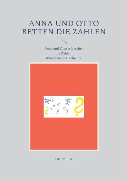 Cover for Susi Muller · Anna und Otto retten die Zahlen: Wundersame Geschichte (Pocketbok) (2021)