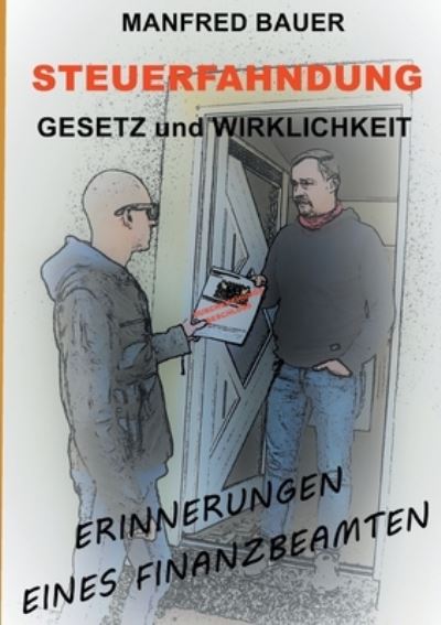 Cover for Manfred Bauer · Steuerfahndung Gesetz und Wirklichkeit: Erinnerungen eines Finanzbeamten (Paperback Book) (2021)
