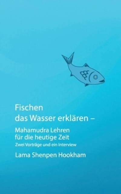 Cover for Lama Shenpen Hookham · Fischen das Wasser erklaren - Mahamudra Lehren fur die heutige Zeit: Zwei Vortrage und ein Interview (Pocketbok) (2022)