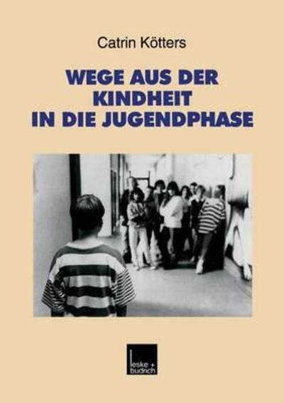 Cover for Catrin Koetters-Koenig · Wege Aus Der Kindheit in Die Jugendphase: Biographische Schritte Der Verselbstandigung Im Ost-West-Vergleich - Studien Zur Jugendforschung (Paperback Bog) [2000 edition] (2000)
