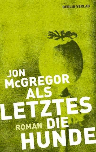 Cover for Jon Mcgregor · Mcgregor:als Letztes Die Hunde (Bok)