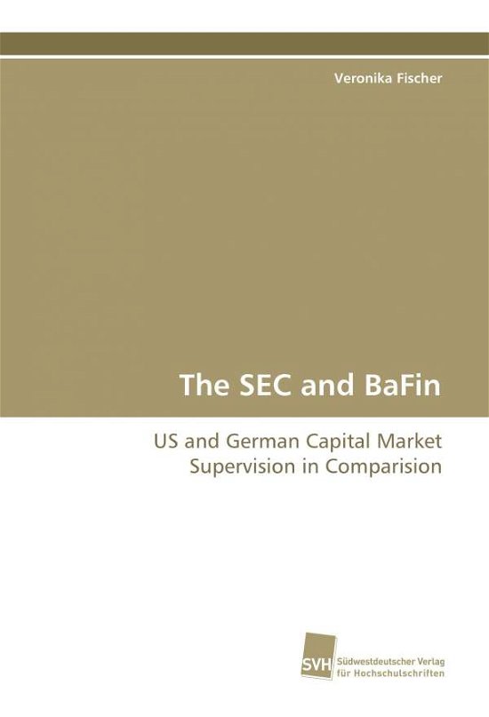 The Sec and Bafin: Us and German Capital Market Supervision in  Comparision - Veronika Fischer - Livros - Suedwestdeutscher Verlag fuer Hochschuls - 9783838100807 - 6 de outubro de 2008