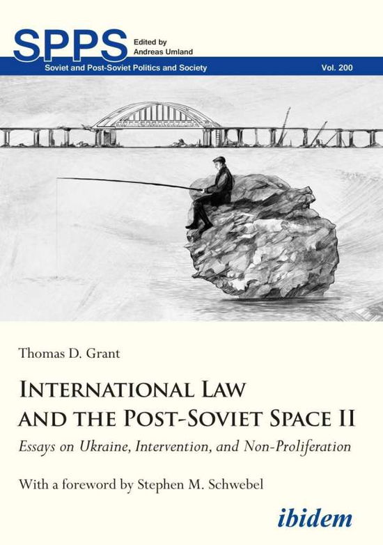 Cover for Thomas D Grant · International Law and the Post-Soviet Space II: Essays on Ukraine, Intervention, and Non-Proliferation - Soviet and Post-Soviet Politics and Society (Paperback Book) [New edition] (2019)