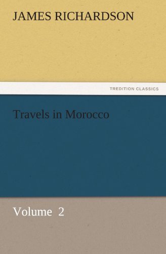 Travels in Morocco: Volume  2 (Tredition Classics) - James Richardson - Kirjat - tredition - 9783842424807 - tiistai 8. marraskuuta 2011