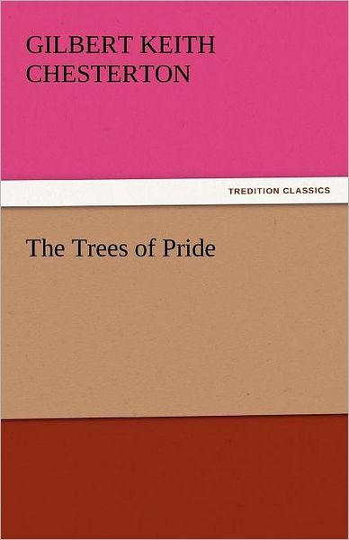 Cover for Gilbert Keith Chesterton · The Trees of Pride (Tredition Classics) (Pocketbok) (2011)