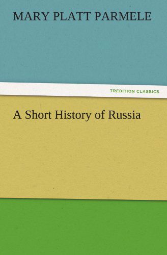 Cover for Mary Platt Parmele · A Short History of Russia (Tredition Classics) (Paperback Book) (2011)