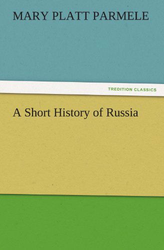 Cover for Mary Platt Parmele · A Short History of Russia (Tredition Classics) (Taschenbuch) (2011)
