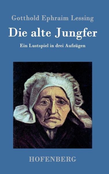 Die Alte Jungfer - Gotthold Ephraim Lessing - Books - Hofenberg - 9783843076807 - August 7, 2015