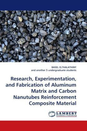 Cover for And Another 5 Undergraduate Students · Research, Experimentation, and Fabrication of Aluminum Matrix and Carbon Nanutubes Reinforcement Composite Material (Taschenbuch) (2010)