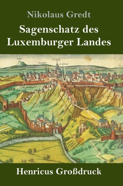 Cover for Nikolaus Gredt · Sagenschatz des Luxemburger Landes (Grossdruck) (Hardcover Book) (2019)