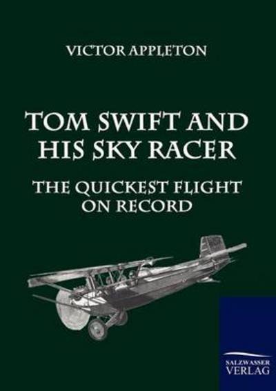 Cover for Victor Appleton · Tom Swift and His Sky Racer: the Quickest Flight on Record (Taschenbuch) (2010)