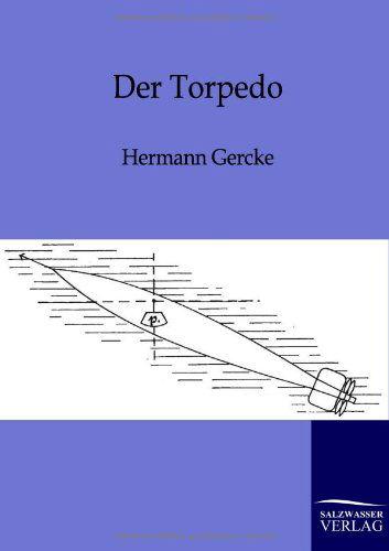 Der Torpedo - Hermann Gercke - Książki - Salzwasser-Verlag GmbH - 9783864444807 - 19 kwietnia 2012