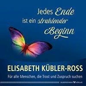 Cover for Elisabeth Kübler-Ross · Jedes Ende ist ein strahlender Beginn (Innbunden bok) (2021)