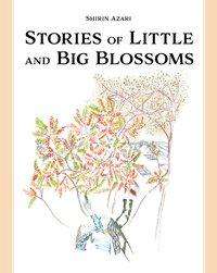 Shirin Azari · Stories of Little and Big Blossoms (Hardcover Book) (2020)