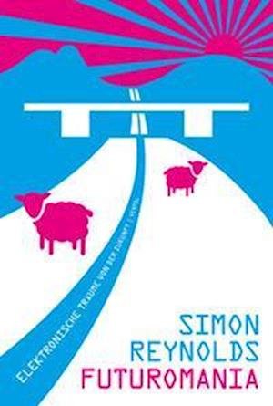 Cover for Simon Reynolds · Futuromania - Elektronische TrÃ„ume Von Der Zukunft (Bog)